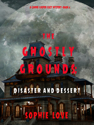 cover image of The Ghostly Grounds: Disaster and Dessert